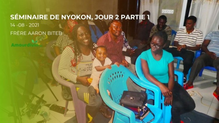 Séminaire de Nyokon du 13 au 15 Août 2021- La recherche du royaume et de la Justice de Dieu, clé de la Prospérité chrétienne (Jour 2- 1ere Partie )