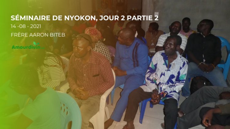 Séminaire de Nyokon du 13 au 15 Août 2021 (jour 2 : 2eme Partie) Thème : La recherche du royaume et la Justice de Dieu, clé de la prospérité chrétienne
